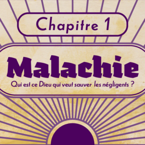 Qui est ce Dieu qui veut sauver les négligents? | Malachie chapitre 1