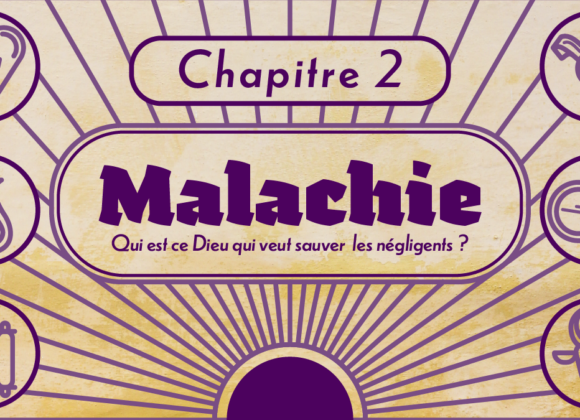 Qui est ce Dieu qui veut sauver les négligents? | Malachie chapitre 2