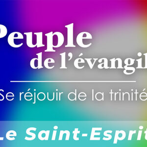 Peuple de l’évangile : Se réjouir de la trinité | Le Saint-Esprit